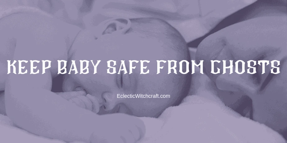 How can you keep your baby safe from ghosts?