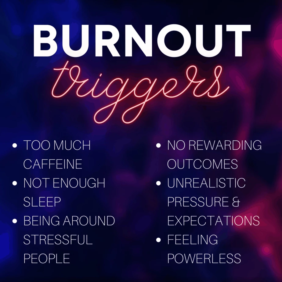 A list of burnout triggers, such as too much caffeine, feeling powerless, and not experiencing rewarding outcomes