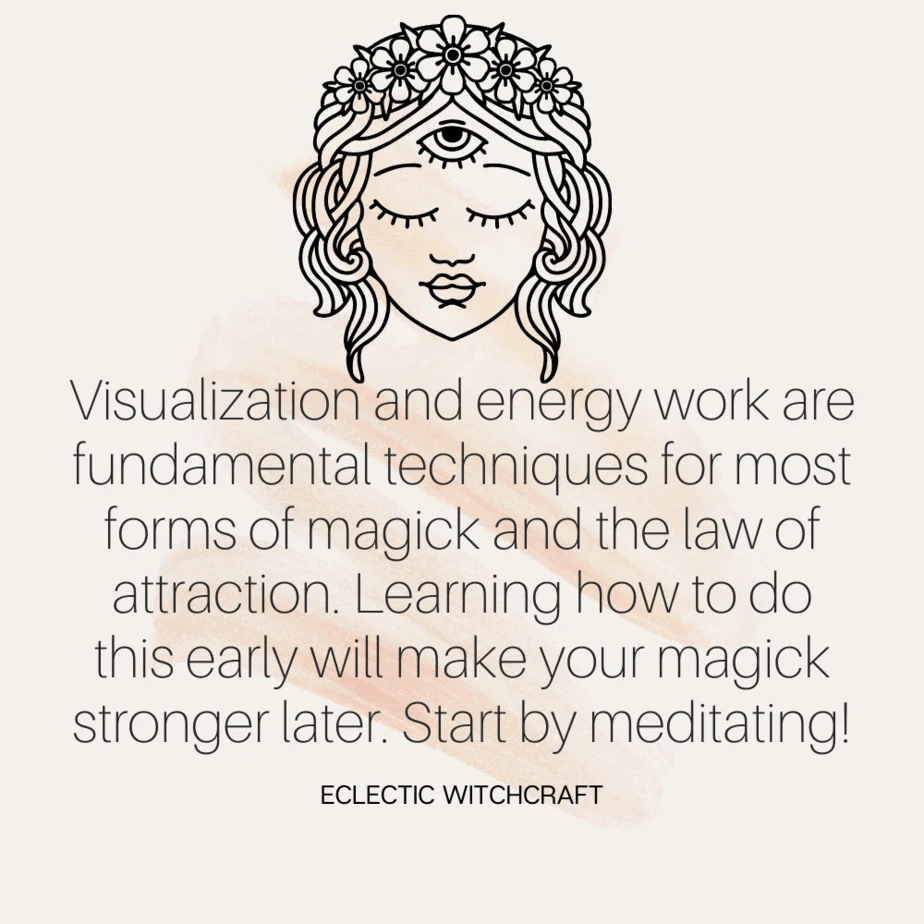 Visualization and energy work are fundamental techniques for most forms of magick and the law of attraction. Learning how to do this early will make your magick stronger later. Start by meditating!