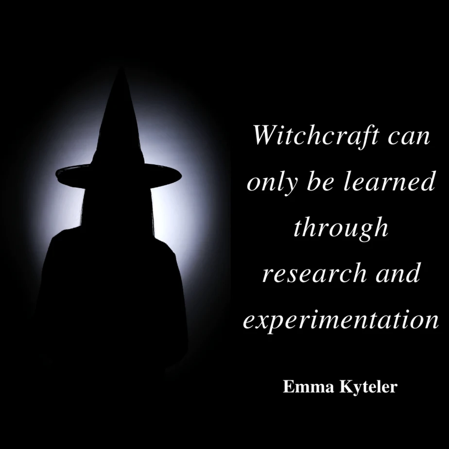 "Witchcraft can only be learned through research and experimentation" quote by eclectic witch Emma Kyteler