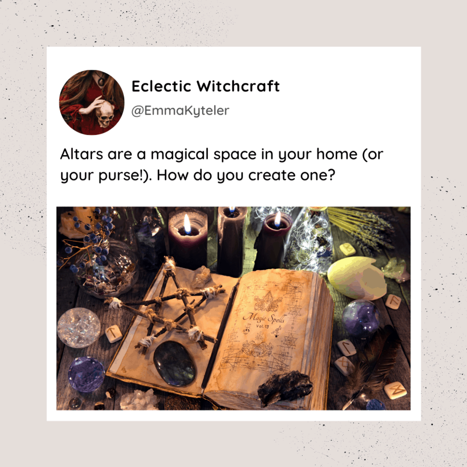 Emma Kyteler, a witch for half her life, asks: Altars are a magical space in your home (or your purse!). How do you create one? With an image of a witch's altar with crystals, a pentacle made from sticks, a book of shadows, black candles, herbs like lavender, and runes.
