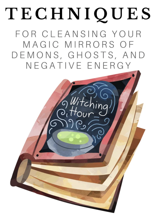 Techniques for cleansing your magic mirrors of demons, ghosts, and negative energy. A spell book.