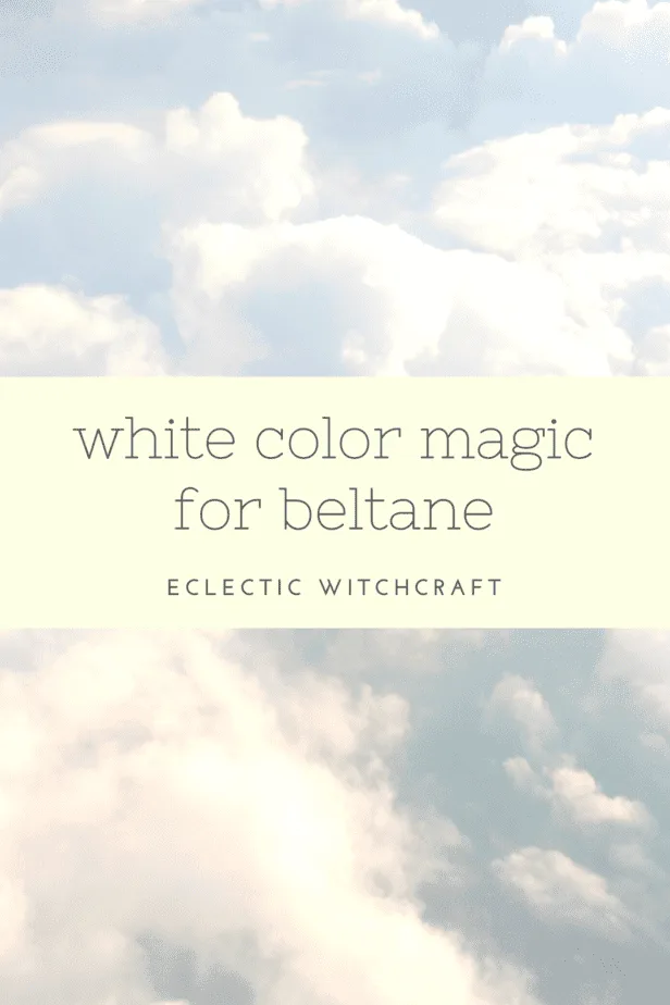 White color magic for Beltane.