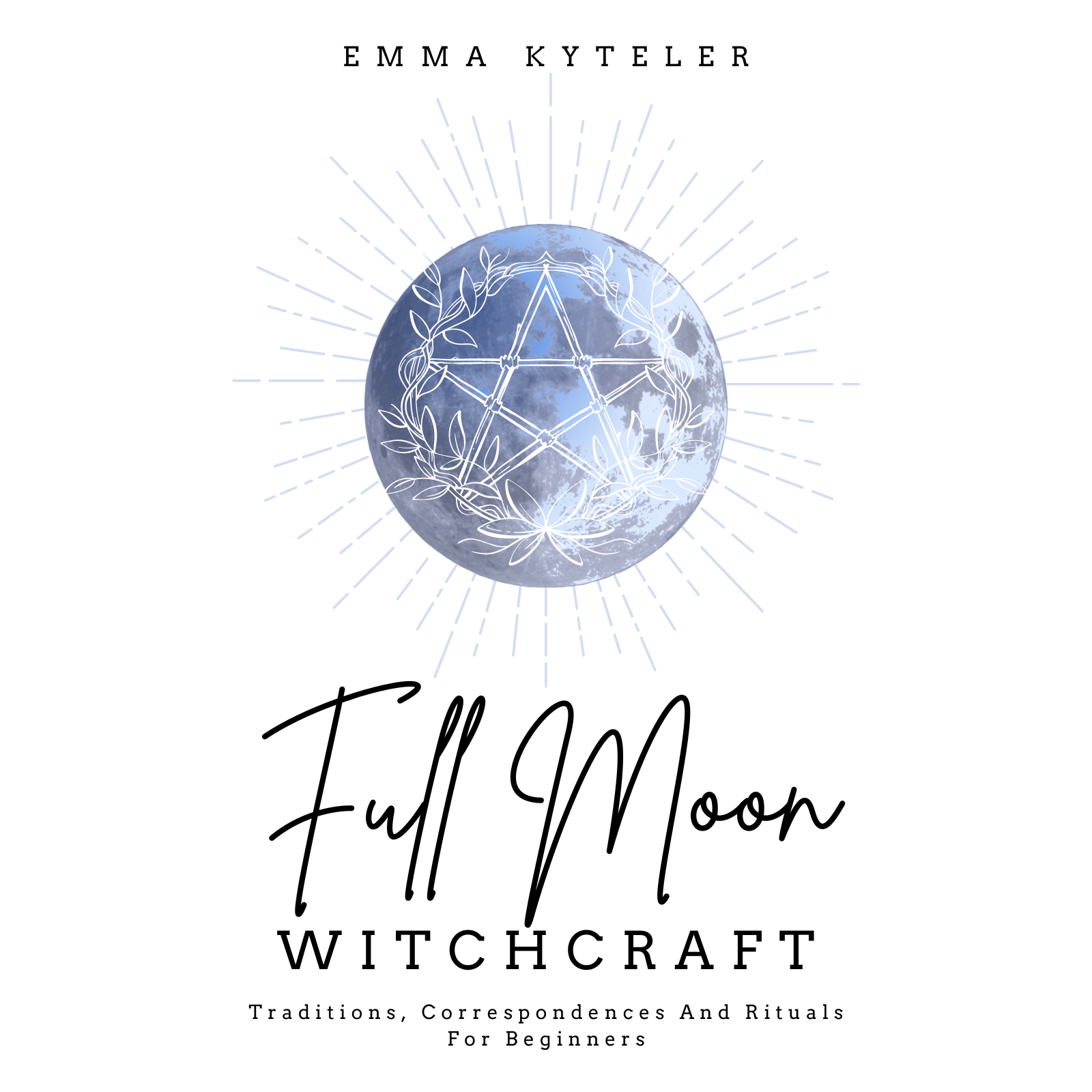 Full Moon Witchcraft Traditions, Correspondences And Rituals For Beginners (1600 × 1600 px)