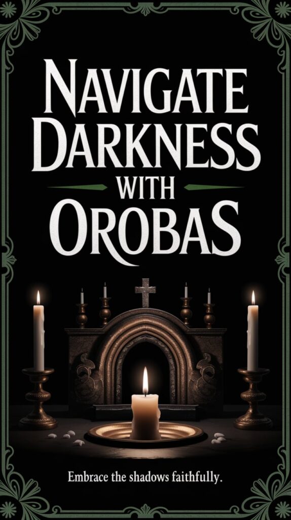 ‘Navigate Darkness With Orobas’ — mysterious, high-contrast font, deep greens and blacks, shadowy altar, flickering candle; bottom caption: ‘Embrace the shadows faithfully’