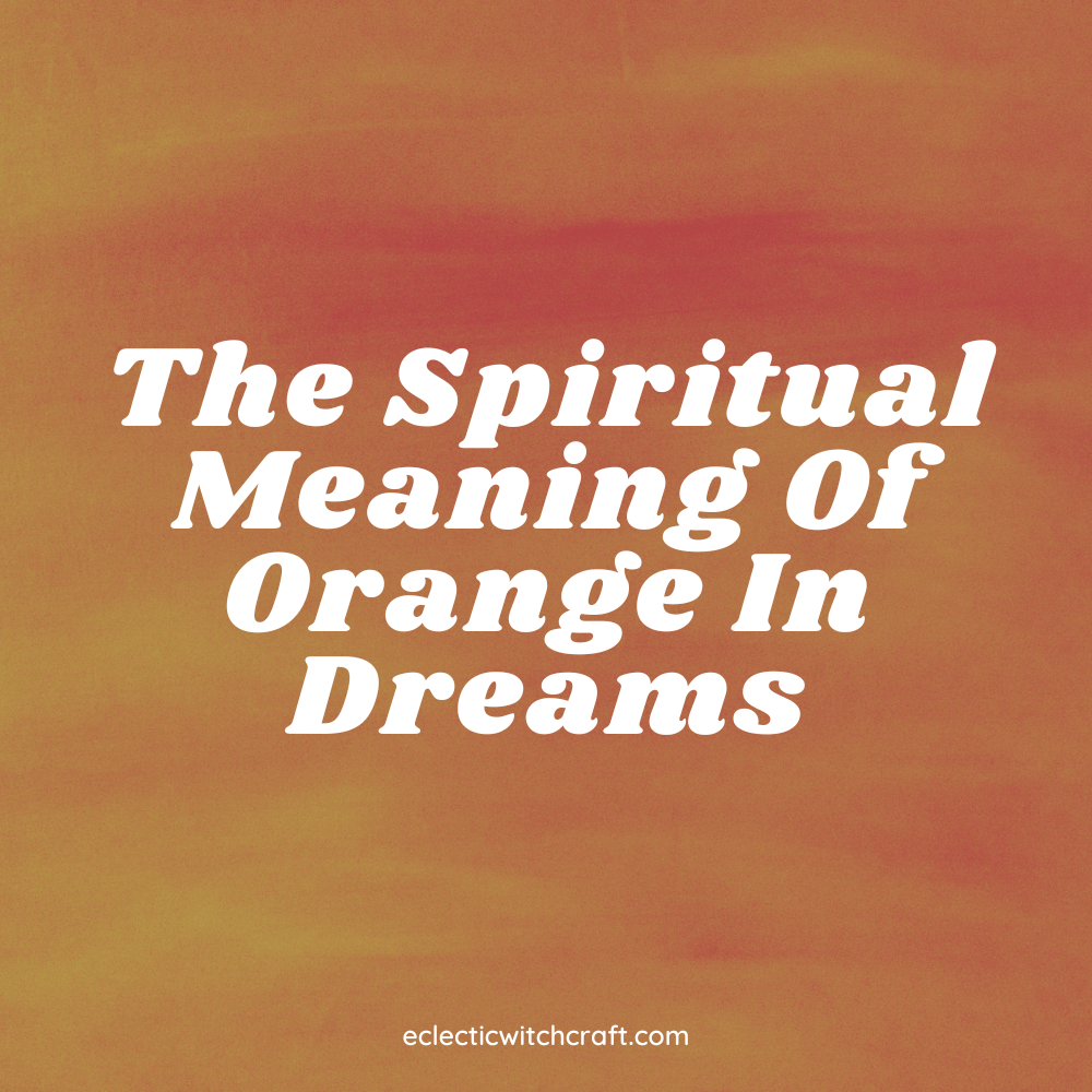The Spiritual Meaning Of Orange In Dreams