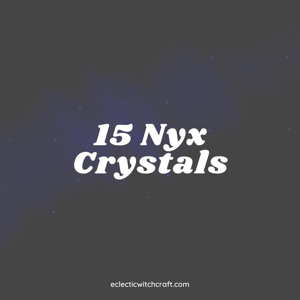 15 Nyx Crystals