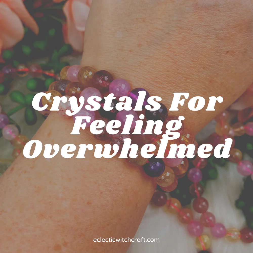 Crystals For Feeling Overwhelmed