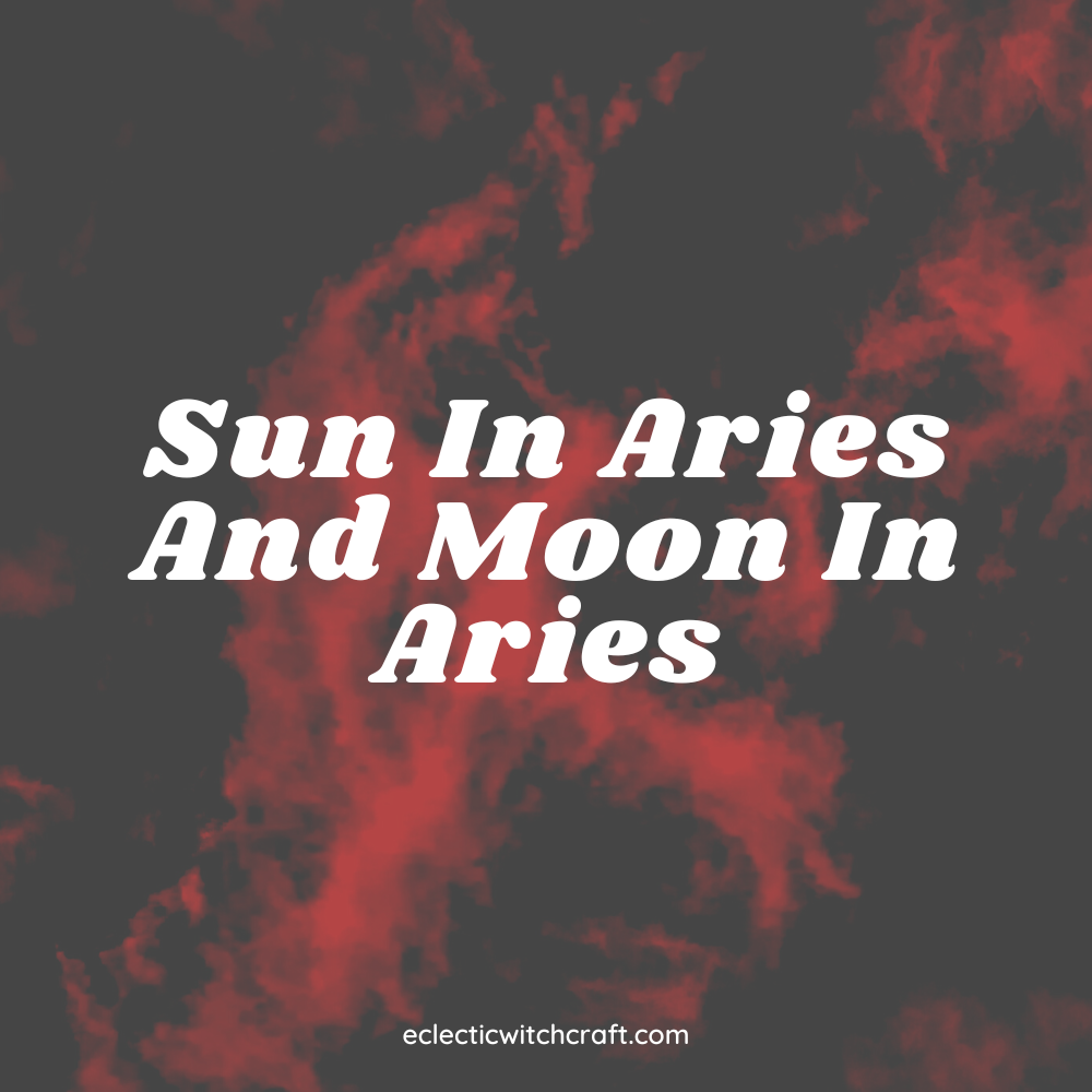 Sun In Aries And Moon In Aries