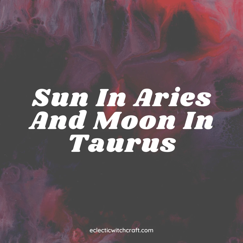 Sun In Aries And Moon In Taurus