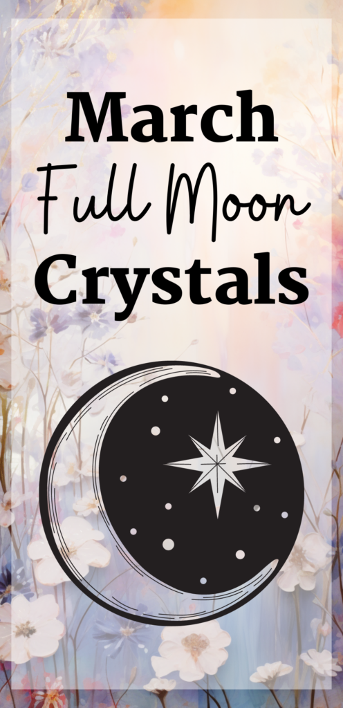 March Full Moon crystals