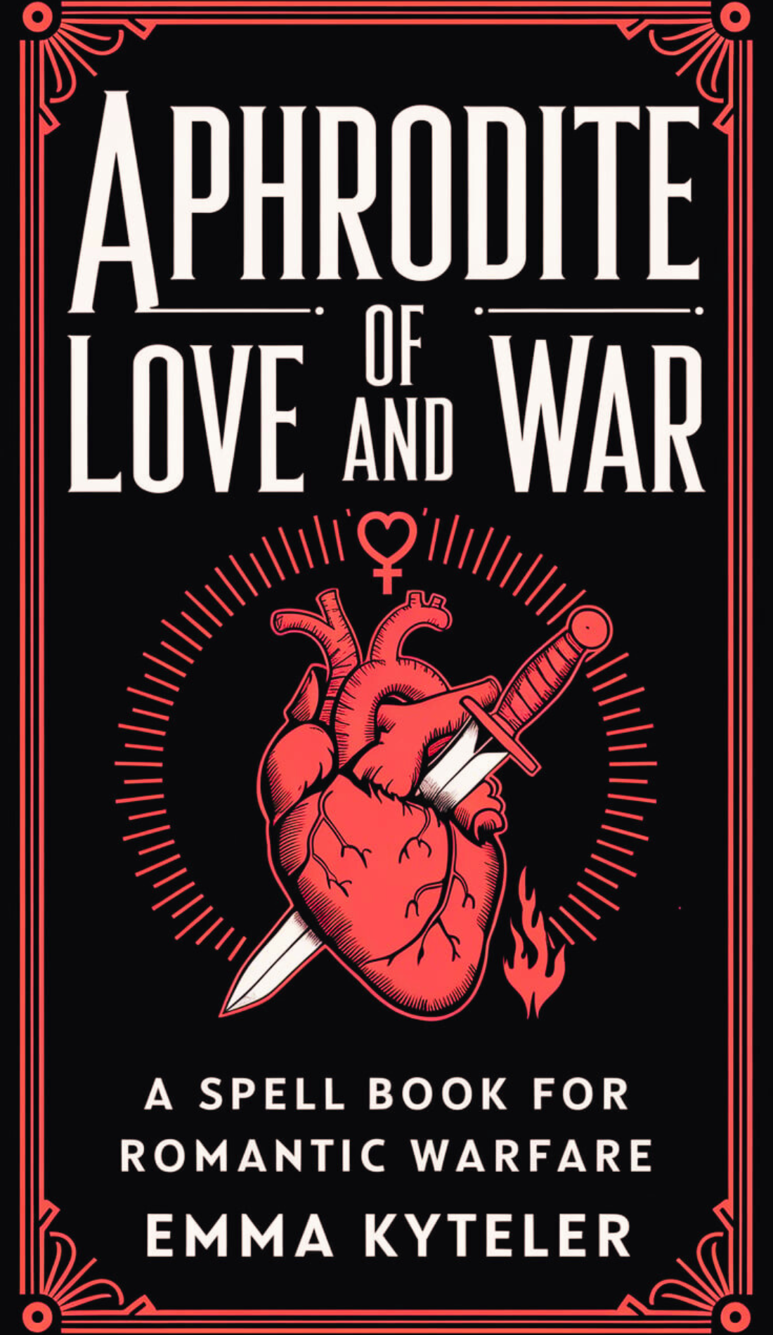 Book cover for 'Aphrodite: Love and War' by Emma Kyteler. Features a bold red and black design with a stylized anatomical heart pierced by a dagger, surrounded by a circular symbol of Venus and fire accents.
