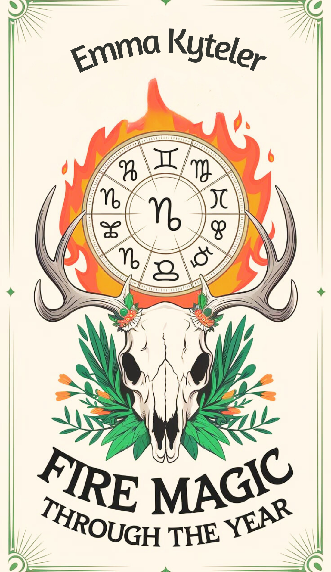 Book cover for 'Fire Magic Through the Year' by Emma Kyteler. Features a central zodiac wheel engulfed in flames, framed by a deer skull, antlers, and floral accents in earthy tones.