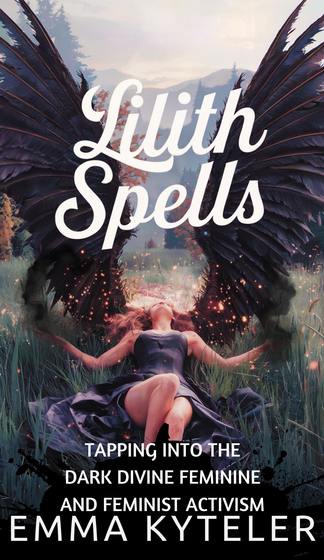 Book cover for 'Lilith Spells' by Emma Kyteler. Features a dark, mystical design with a woman in black wings lying on a grassy field, surrounded by fiery particles, exuding an aura of power and transformation.