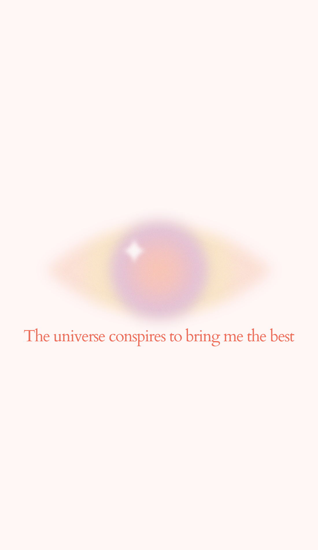 A glowing eye design in soft pastel shades, symbolizing clarity and focus. The affirmation, "The universe conspires to bring me the best," is written in warm red text. This screen wallpaper serves as a manifestation vision board with positive aura energy and inspiration for Lucky Girl affirmations.