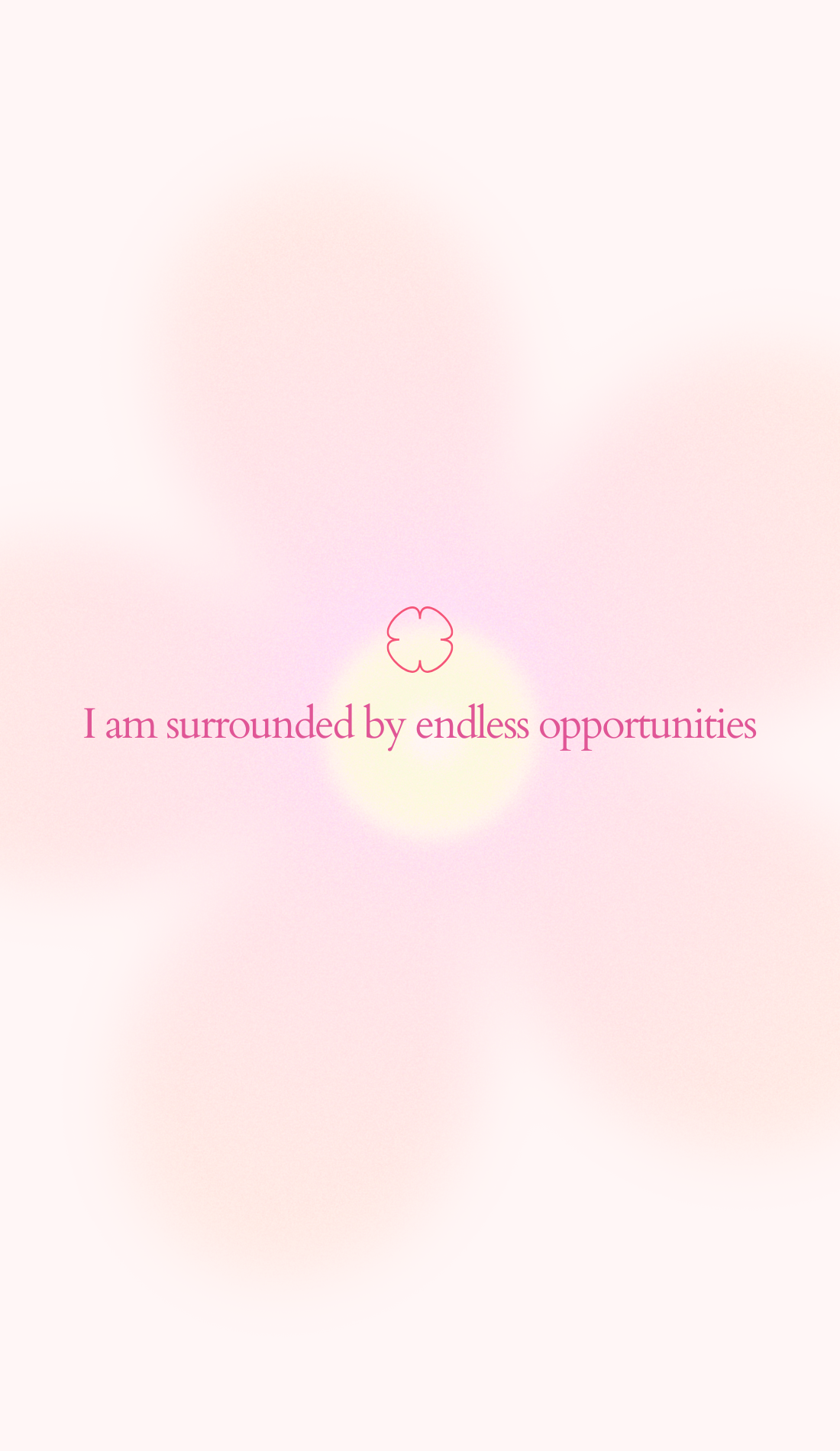 A glowing pink floral design with the affirmation, "I am surrounded by endless opportunities," written in bold magenta text. This Lucky Girl Syndrome wallpaper aesthetic inspires positivity and is perfect for an iPhone lockscreen or manifestation vision board.
