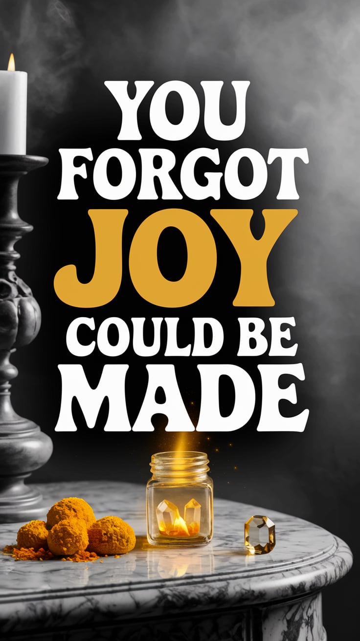 you forgot joy could be made On a weathered marble tabletop, a tiny spell jar glows faintly with marigold and citrine. Everything else is grayscale. The text is warm yellow, clean serif, and massive—bright against a dim, moody backdrop. Psychedelic happy joyful hippie vibes.